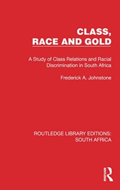 Class, Race and Gold : A Study of Class Relations and Racial Discrimination in South Africa, Paperback / softback Book
