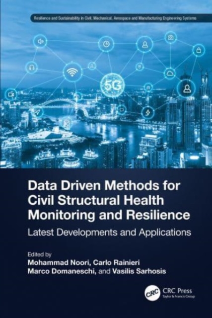 Data Driven Methods for Civil Structural Health Monitoring and Resilience : Latest Developments and Applications, Hardback Book