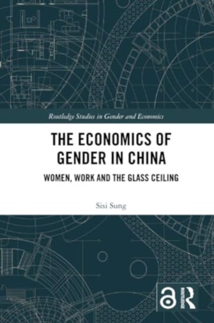 The Economics of Gender in China : Women, Work and the Glass Ceiling, Paperback / softback Book