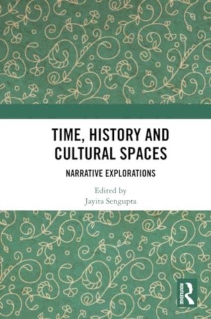 Time, History and Cultural Spaces : Narrative Explorations, Paperback / softback Book