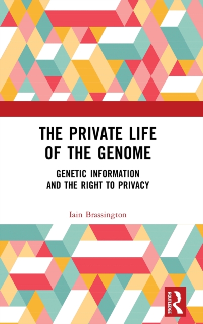 The Private Life of the Genome : Genetic Information and the Right to Privacy, Hardback Book