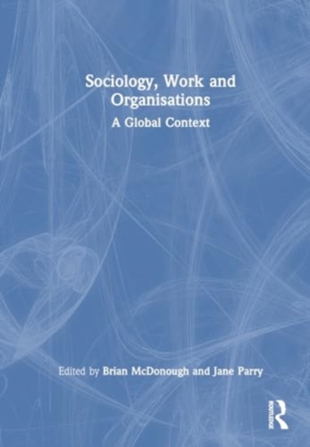 Sociology, Work and Organisations : A Global Context, Hardback Book