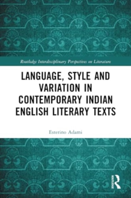 Language, Style and Variation in Contemporary Indian English Literary Texts, Paperback / softback Book