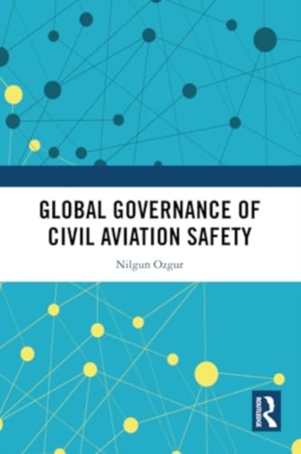 Global Governance of Civil Aviation Safety, Paperback / softback Book