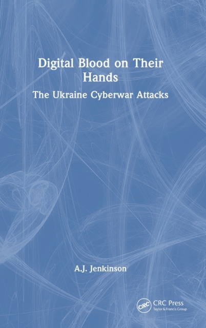 Digital Blood on Their Hands : The Ukraine Cyberwar Attacks, Hardback Book
