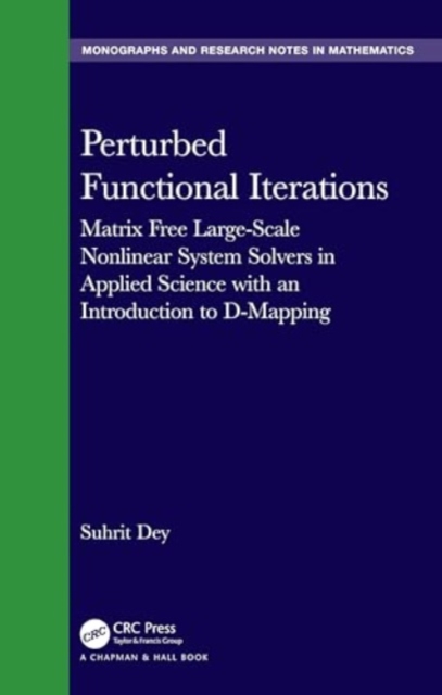 Perturbed Functional Iterations : A Matrix Free Large-Scale Nonlinear System Solver in Applied Science with An Introduction to D-Mapping, Hardback Book
