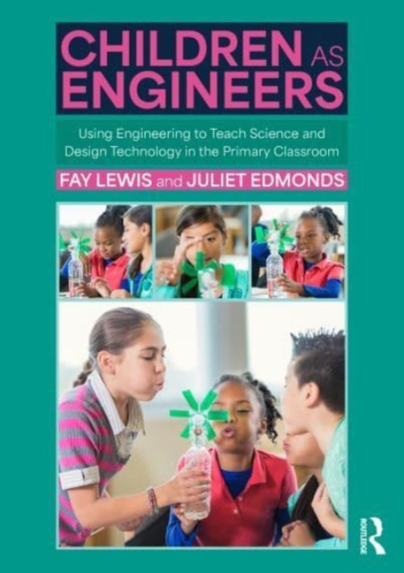 Children as Engineers : Teaching Science, Design Technology and Sustainability through Engineering in the Primary Classroom, Paperback / softback Book