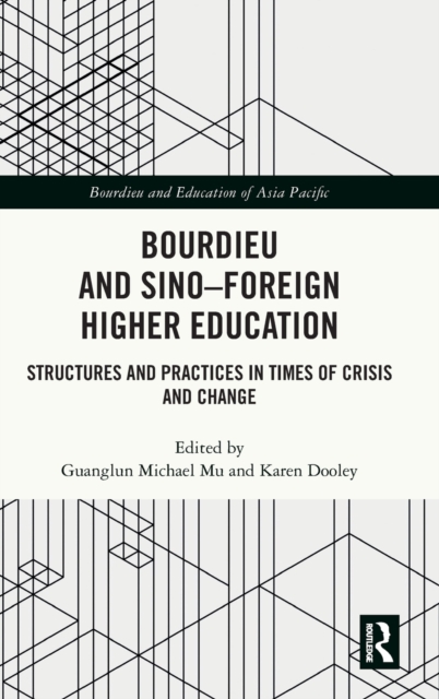 Bourdieu and Sino–Foreign Higher Education : Structures and Practices in Times of Crisis and Change, Hardback Book