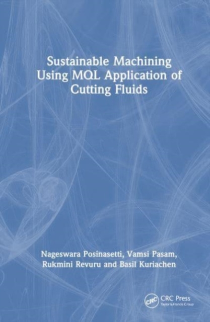 Sustainable Machining Using MQL Application of Cutting Fluids, Hardback Book