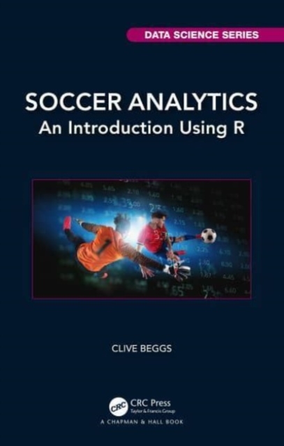 Soccer Analytics : An Introduction Using R, Hardback Book
