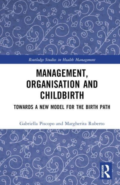 Management, Organization, and Childbirth : Towards a New Model for the Birth Path, Hardback Book