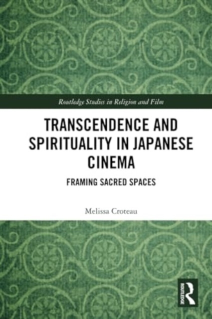 Transcendence and Spirituality in Japanese Cinema : Framing Sacred Spaces, Paperback / softback Book