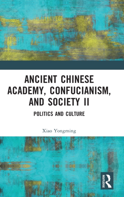 Ancient Chinese Academy, Confucianism, and Society II : Politics and Culture, Book Ancient Chinese Academy, Confucianism, and Society II : Politics and Culture, Book
