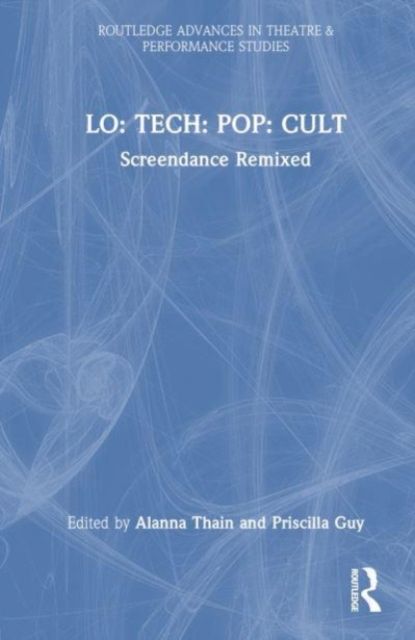 LO: TECH: POP: CULT : Screendance Remixed, Hardback Book
