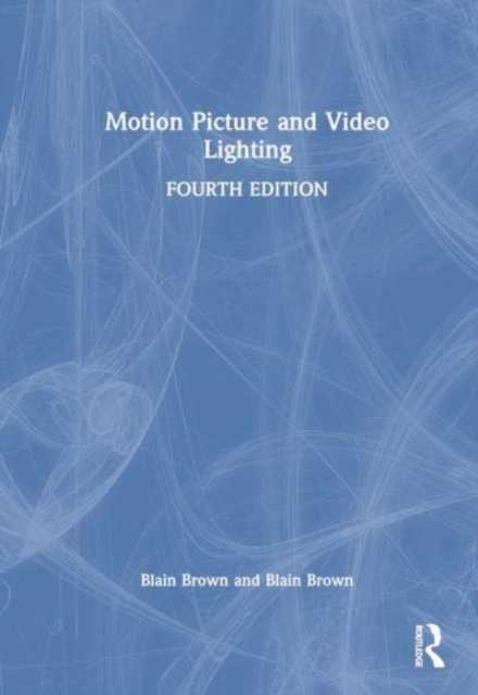 Motion Picture and Video Lighting, Hardback Book