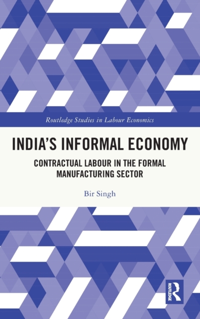India's Informal Economy : Contractual Labour in the Formal Manufacturing Sector, Hardback Book