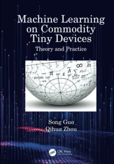 Machine Learning on Commodity Tiny Devices : Theory and Practice, Hardback Book Machine Learning on Commodity Tiny Devices : Theory and Practice, Hardback Book