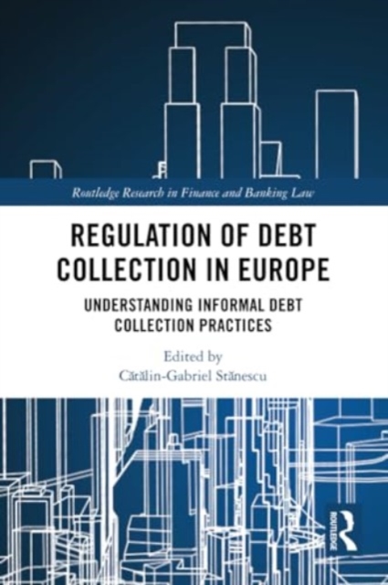 Regulation of Debt Collection in Europe : Understanding Informal Debt Collection Practices, Paperback / softback Book