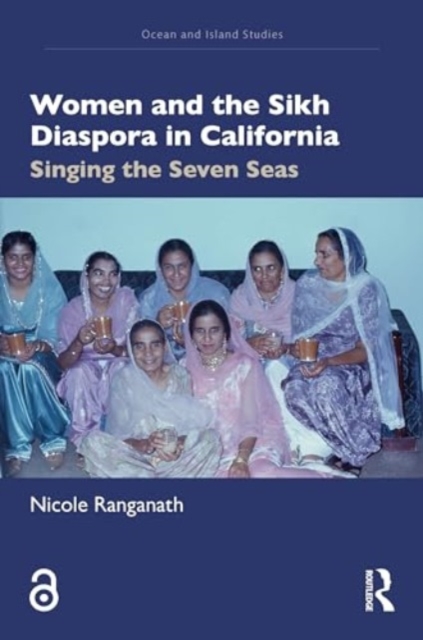 Women and the Sikh Diaspora in California : Singing the Seven Seas, Hardback Book