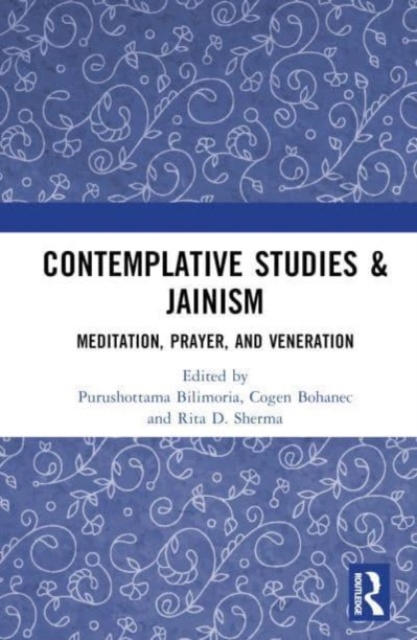 Contemplative Studies & Jainism : Meditation, Prayer, and Veneration, Hardback Book