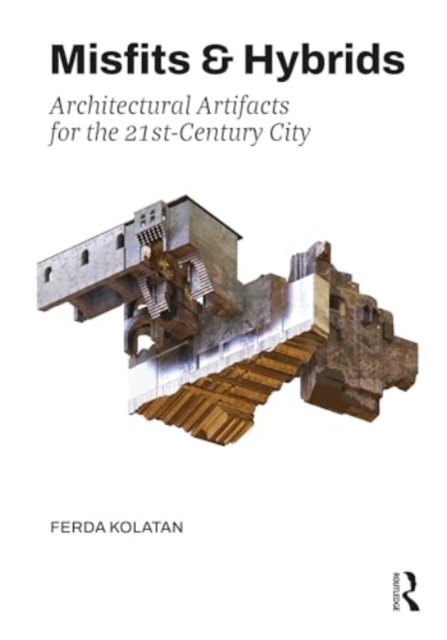 Misfits & Hybrids: Architectural Artifacts for the 21st-Century City, Hardback Book