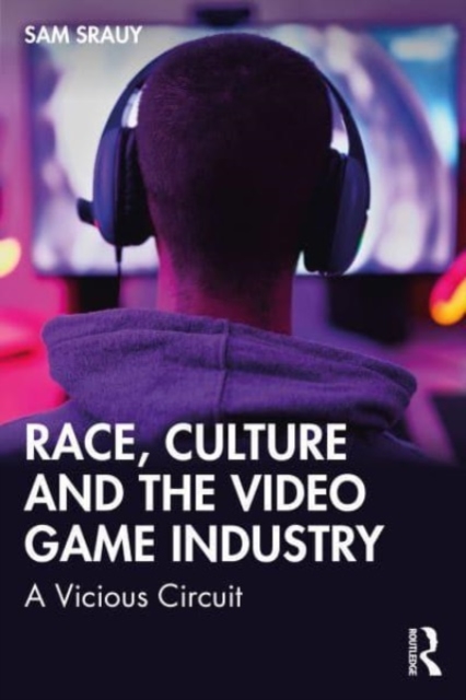 Race, Culture and the Video Game Industry : A Vicious Circuit, Paperback / softback Book