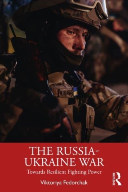 The Russia-Ukraine War : Towards Resilient Fighting Power, Paperback / softback Book