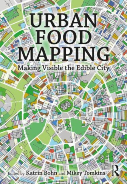 Urban Food Mapping : Making Visible the Edible City, Hardback Book