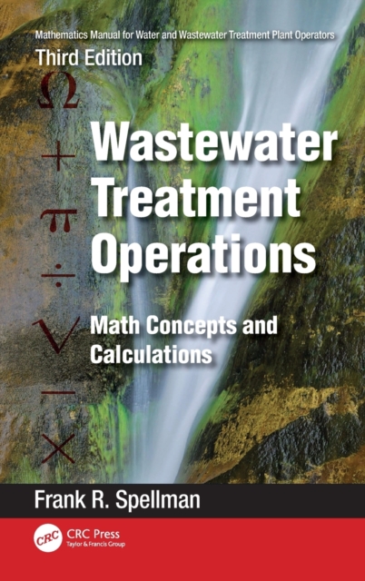 Mathematics Manual for Water and Wastewater Treatment Plant Operators: Wastewater Treatment Operations : Math Concepts and Calculations, Hardback Book
