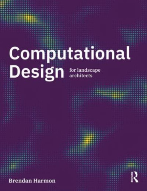 Computational Design for Landscape Architects, Hardback Book