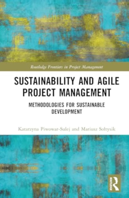 Sustainability and Agile Project Management : Methodologies for Sustainable Development, Hardback Book