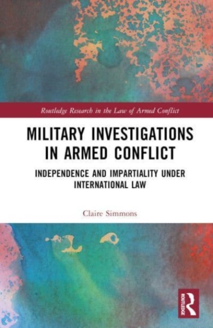 Military Investigations in Armed Conflict : Independence and Impartiality under International Law, Hardback Book