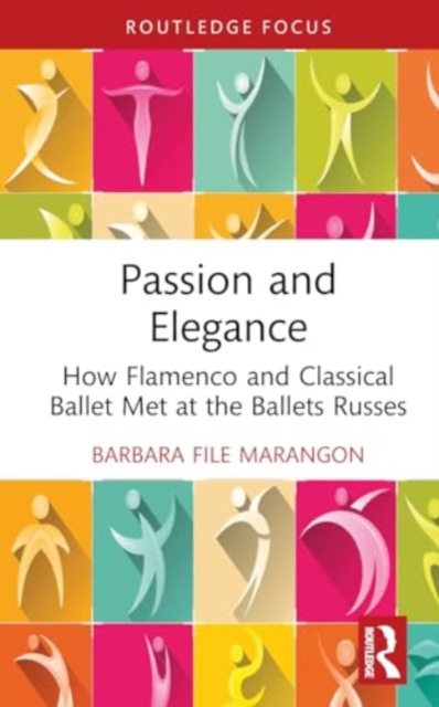 Passion and Elegance : How Flamenco and Classical Ballet Met at the Ballets Russes, Hardback Book
