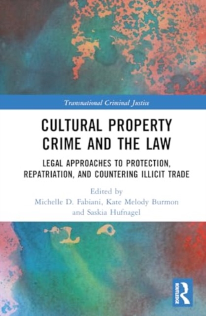 Cultural Property Crime and the Law : Legal Approaches to Protection, Repatriation, and Countering Illicit Trade, Hardback Book