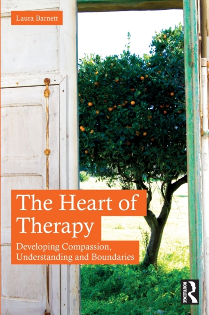 The Heart of Therapy : Developing Compassion, Understanding and Boundaries, Paperback / softback Book