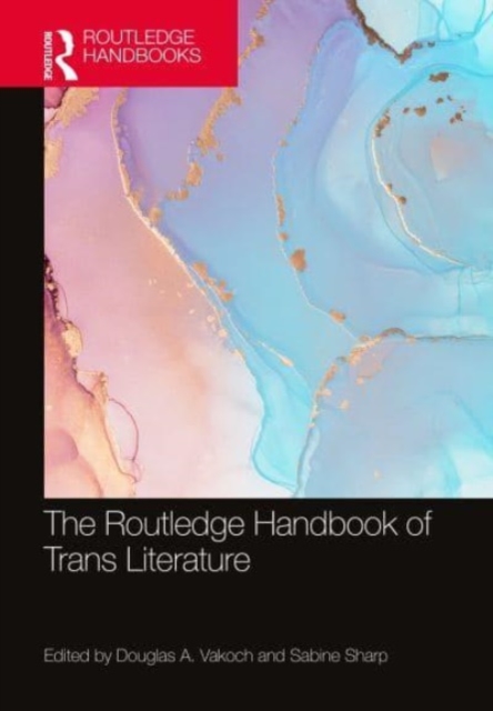 The Routledge Handbook of Trans Literature, Hardback Book