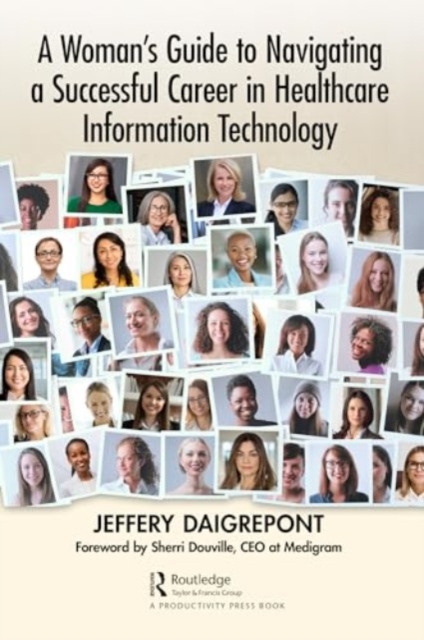 A Woman's Guide to Navigating a Successful Career in Healthcare Information Technology, Paperback / softback Book