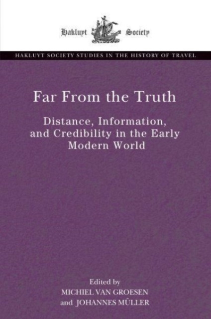 Far From the Truth : Distance, Information, and Credibility in the Early Modern World, Hardback Book