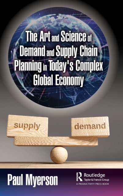 The Art and Science of Demand and Supply Chain Planning in Today's Complex Global Economy, Hardback Book