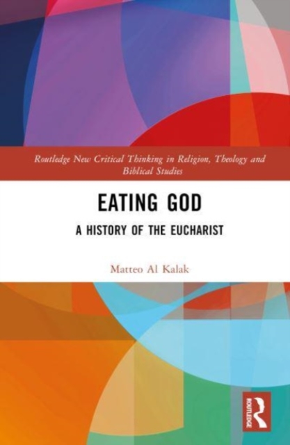 Eating God : A History of the Eucharist, Hardback Book