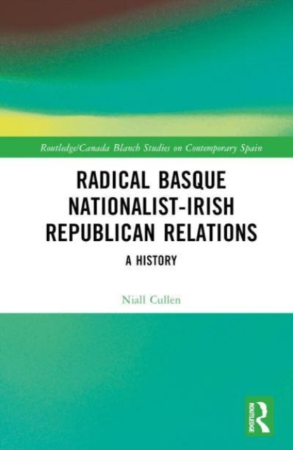 Radical Basque Nationalist-Irish Republican Relations : A History, Hardback Book