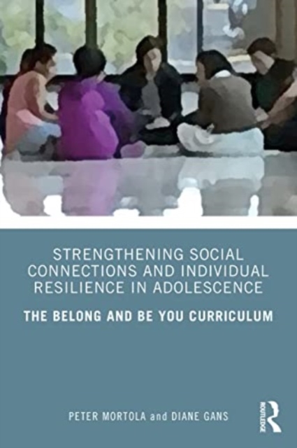 Strengthening Social Connections and Individual Resilience in Adolescence : The Belong and Be You Curriculum, Paperback / softback Book
