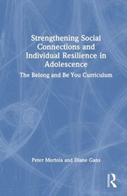 Strengthening Social Connections and Individual Resilience in Adolescence : The Belong and Be You Curriculum, Hardback Book