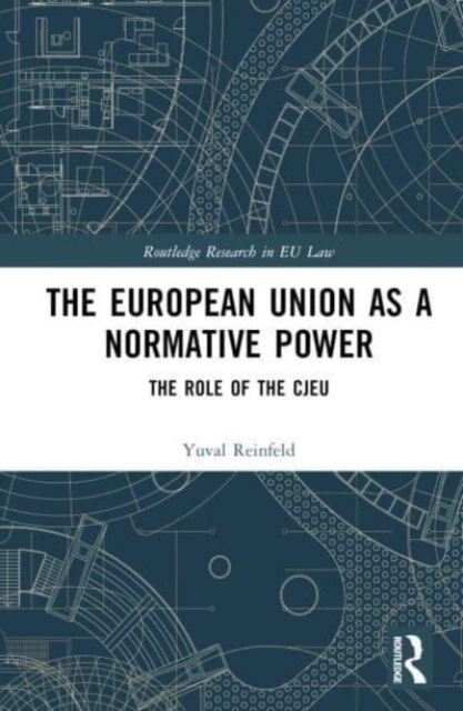 The European Union as a Normative Power : The Role of the CJEU, Hardback Book