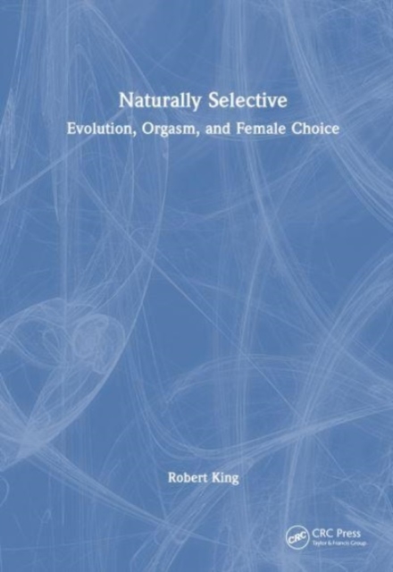 Naturally Selective : Evolution, Orgasm, and Female Choice, Hardback Book