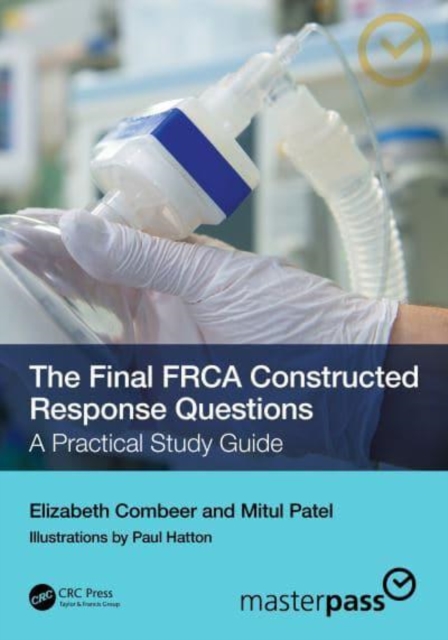 The Final FRCA Constructed Response Questions : A Practical Study Guide, Paperback / softback Book