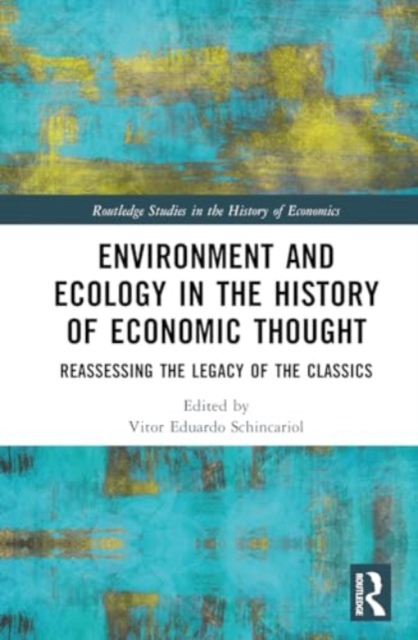 Environment and Ecology in the History of Economic Thought : Reassessing the Legacy of the Classics, Hardback Book