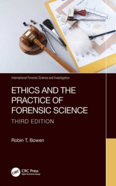 Ethics and the Practice of Forensic Science, Hardback Book