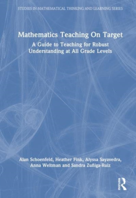 Mathematics Teaching On Target : A Guide to Teaching for Robust Understanding at All Grade Levels, Hardback Book