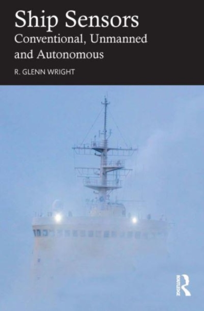 Ship Sensors : Conventional, Unmanned and Autonomous, Hardback Book